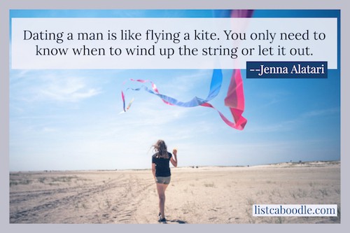 Dating a man is like flying a kite.