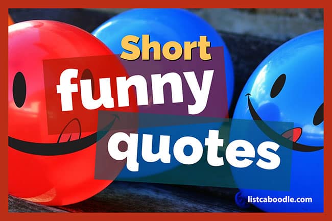 Short Funny Quotes That Will Keep You Laughing All Day