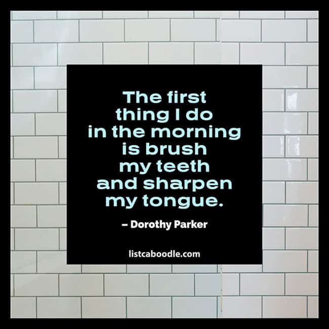 brush my teeth – Best Dorothy Parker Quotes