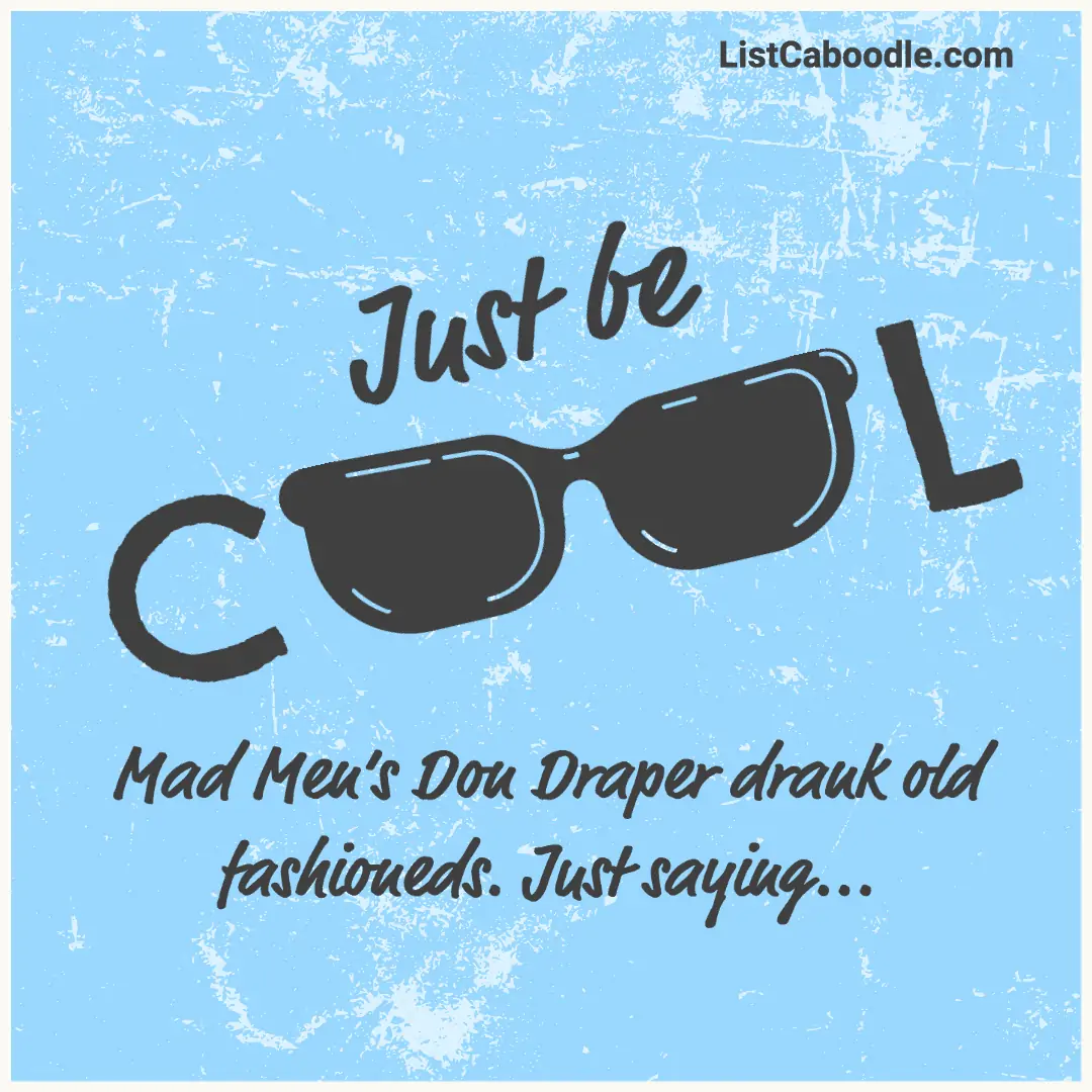 Just be cool with the old fashioned