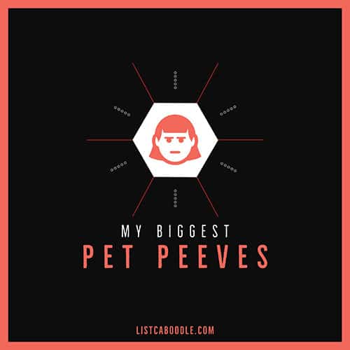 My Biggest Pet Peeves