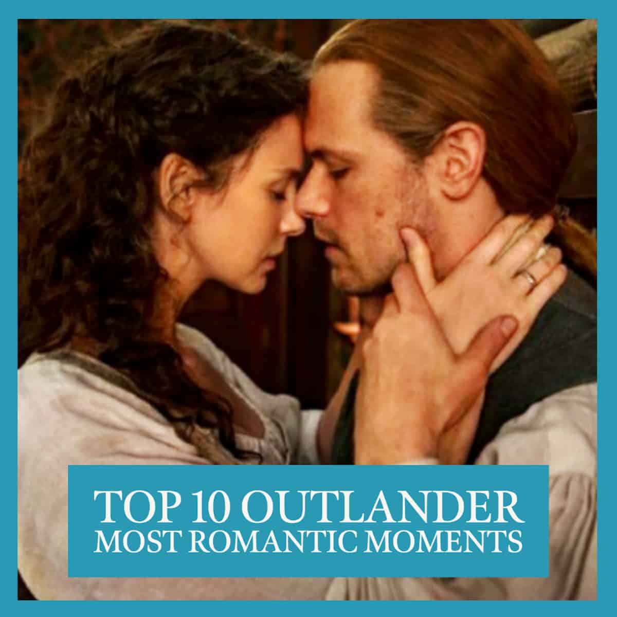 Top 10 Outlander Most Romantic Moments with Jamie and Claire
